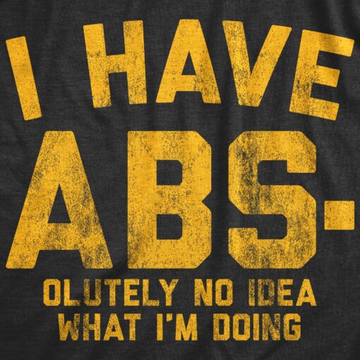 Mens I Have Abs-olutely No Idea What I’m Doing Tshirt Funny Workout Fitness Graphic Tee