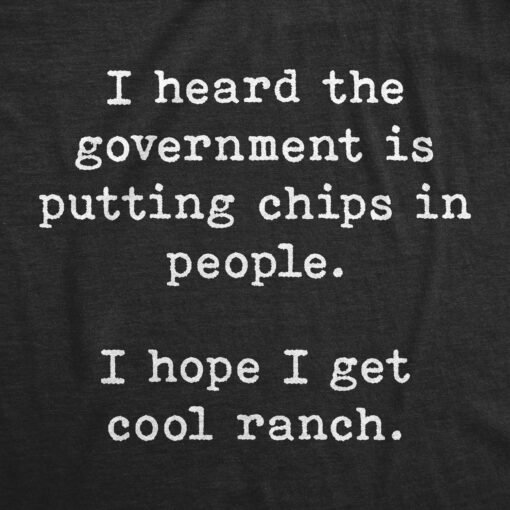 Mens I Heard The Government Is Putting Chips In People I Hope I Get Cool Ranch Tshirt