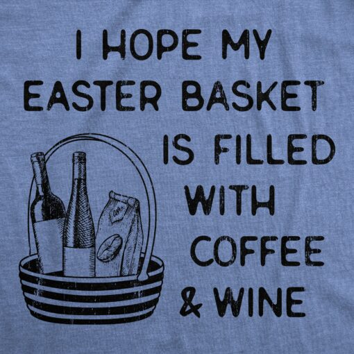 Mens I Hope My Easter Basket Is Filled With Coffee And Wine T Shirt Funny Easter Sunday Tee For Guys