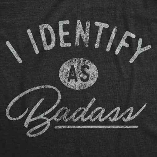 Mens I Identify As Badass Tshirt Funny Cool Awesome Graphic Novelty Tee