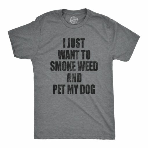 Mens I Just Want To Smoke Weed And Pet My Dog T shirt Funny Marijuana 420 Tee