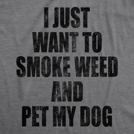 Mens I Just Want To Smoke Weed And Pet My Dog T shirt Funny Marijuana 420 Tee