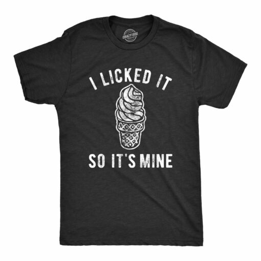 Mens I Licked It So It’s Mine Tshirt Funny Dibs Ice Cream Cone Sarcastic Graphic Tee