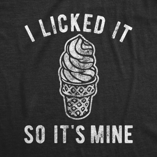 Mens I Licked It So It’s Mine Tshirt Funny Dibs Ice Cream Cone Sarcastic Graphic Tee