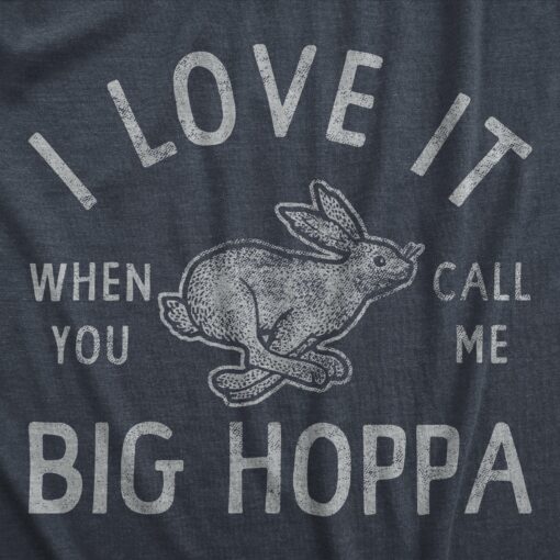 Mens I Love It When You Call Me Big Hoppa T Shirt Funny Easter Sunday Bunny Rabbit Tee For Guys