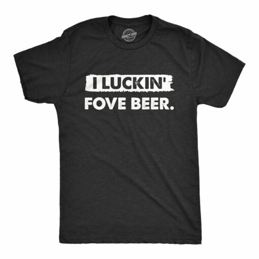Mens I Luckin Fove Beer T Shirt Funny Drunk Partying Lovers Tee For Guys