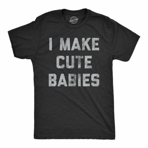 Mens I Make Cute Babies Tshirt Funny Father’s Day Parenting Graphic Novelty Tee