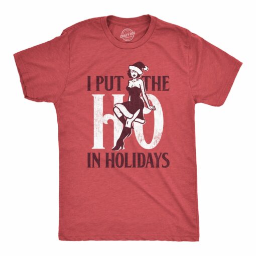 Mens I Put The Ho In Holidays T Shirt Funny Naughty Sexy Xmas Party Joke Tee For Guys