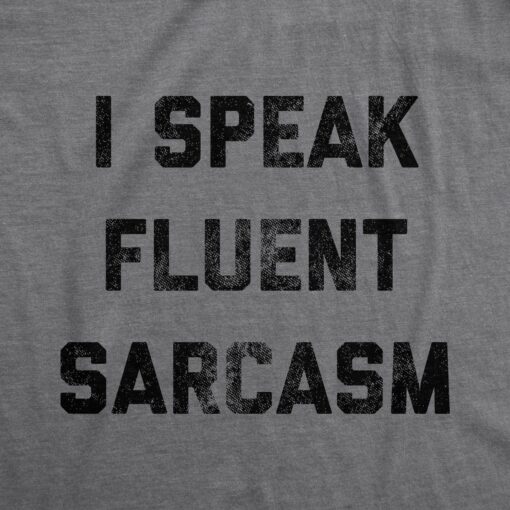 Mens I Speak Fluent Sarcasm T shirt Funny Sarcastic Saying Novelty Text Tee