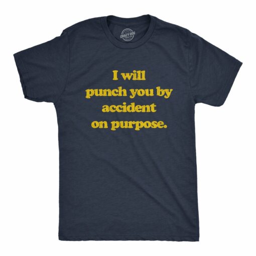 Mens I Will Punch You By Accident On Purpose Crazy Saying Rude T-Shirt for Him