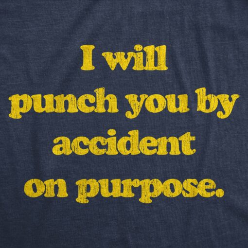 Mens I Will Punch You By Accident On Purpose Crazy Saying Rude T-Shirt for Him