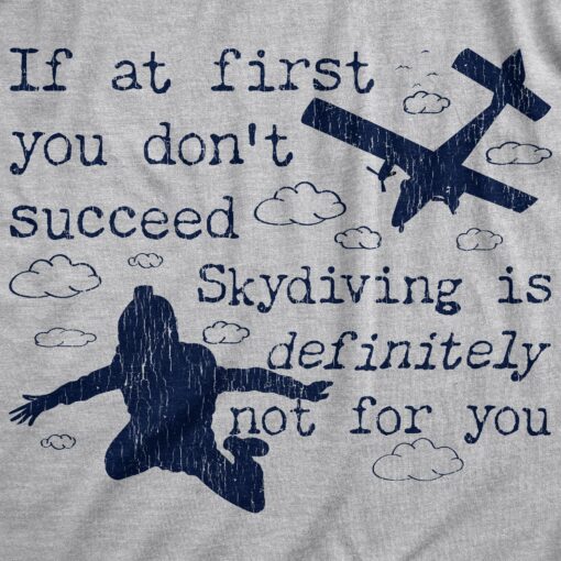 Mens If At First You Don’t Succeed Skydiving Is Definitely Not For You Tshirt
