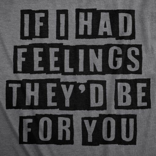 Mens If I Had Feelings Theyd Be For You Funny Apathetic Valentines Day Tee For Guys