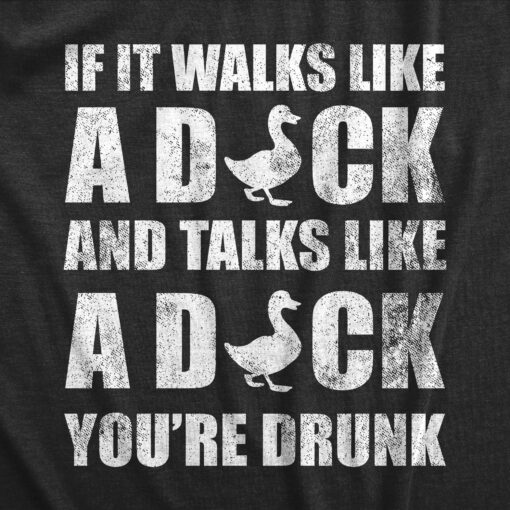 Mens If It Walks Like A Duck And Talks Like A Duck Your Drunk T Shirt Funny Drinking Partying Joke Tee For Guys