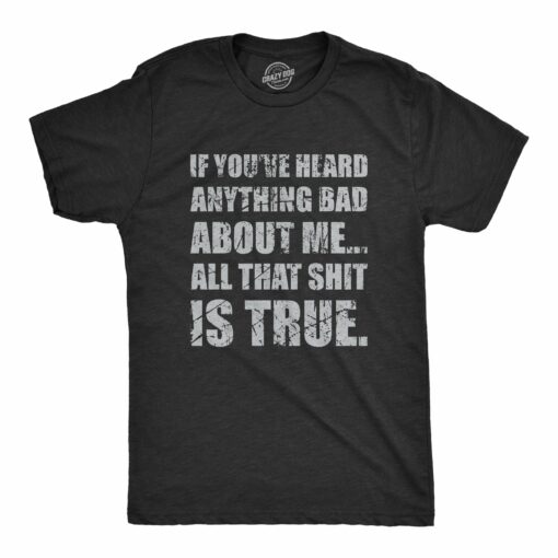 Mens If You’ve Heard Anything Bad About Me T Shirt Funny Shit Talk Joke Tee For Guys