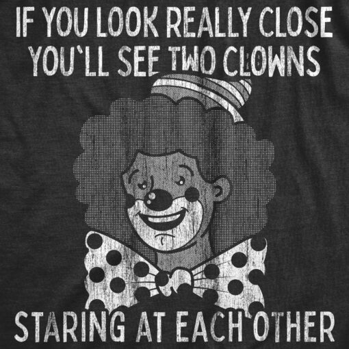 Mens If You Look Really Close You’ll See Two Clowns Staring At Each Other Tshirt