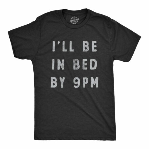 Mens Ill Be In Bed By 9 PM T Shirt Funny Early Sleepy Party For Guys