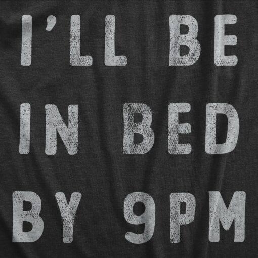Mens Ill Be In Bed By 9 PM T Shirt Funny Early Sleepy Party For Guys
