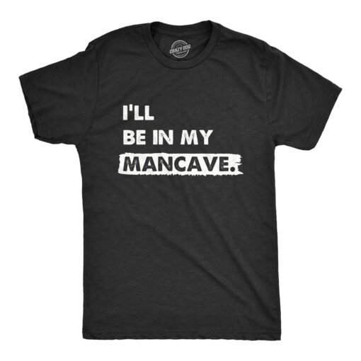 Mens Ill Be In My Mancave T Shirt Funny Basement Den Chill Space Tee For Guys