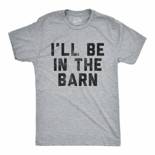 Mens I’ll Be In The Barn Tshirt Funny Farm Working Graphic Novelty Tee For Guys