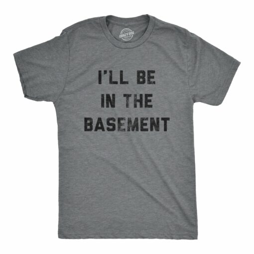 Mens I’ll Be In The Basement Tshirt Funny Father’s Day Tools Workshop Graphic Tee For Dad