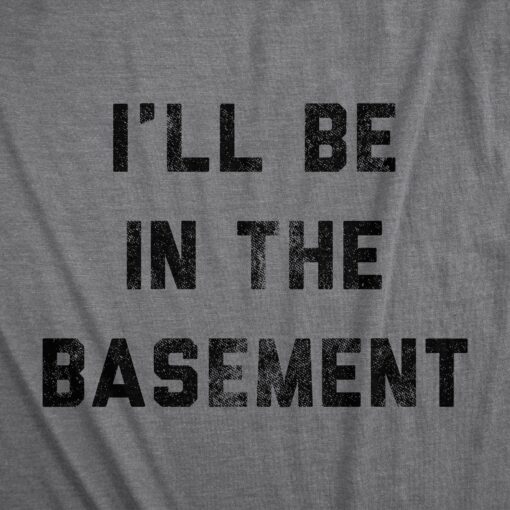 Mens I’ll Be In The Basement Tshirt Funny Father’s Day Tools Workshop Graphic Tee For Dad