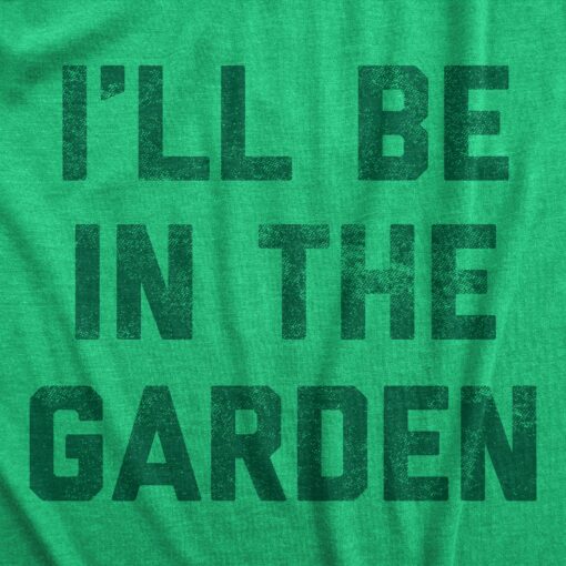 Mens I’ll Be In The Garden T Shirt Funny Plant Lovers Gardening Text Tee For Guys