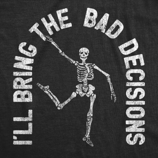 Mens I’ll Bring The Bad Decisions Tshirt Funny Skeleton Party Halloween Graphic Novelty Tee