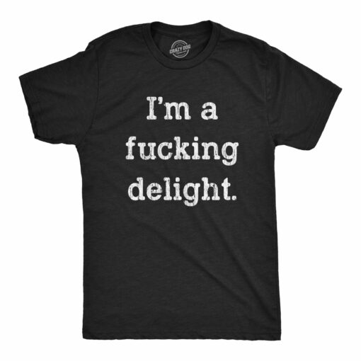 Mens I’m A Fucking Delight Tshirt Funny Offensive Hilarious Saying Graphic Tee