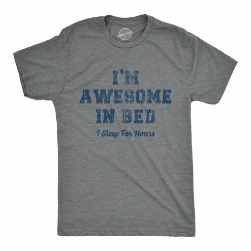 Mens I’m Awesome In Bed I Sleep For Hours Tshirt Funny Sarcastic Sex Joke Sleeping Graphic Novelty Tee For Guys