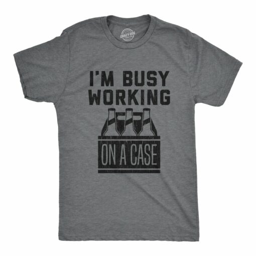 Mens I’m Busy Working On A Case T shirt Funny Beer Drinking Novelty Gift for Dad
