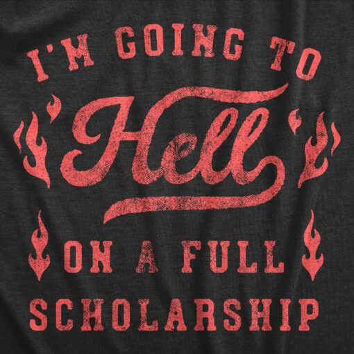 Mens Im Going To Hell On A Full Scholarship T Shirt Funny Sarcastic College Acceptance Joke Novelty Tee For Guys