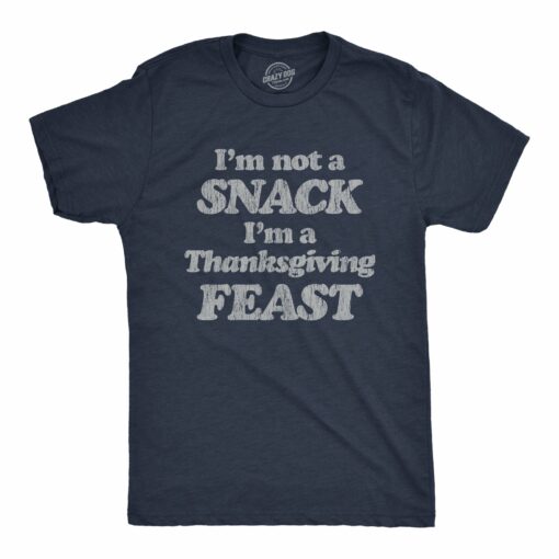 Mens I’m Not A Snack I’m A Thanksgiving Feast Tshirt Funny Turkey Day Graphic Tee