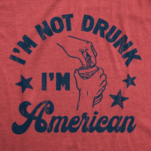 Mens Im Not Drunk Im American T Shirt Funny Sarcastic Fourth Of July Party Drinking Tee For Guys