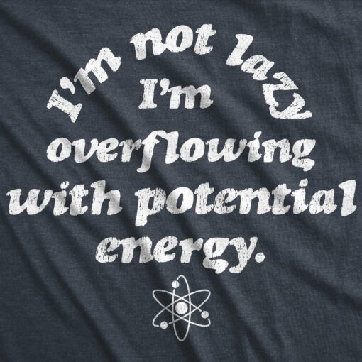Mens I’m Not Lazy I’m Overflowing With Potential Energy Tshirt Funny Science Nerdy Graphic Tee