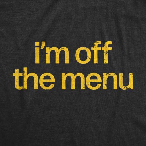 Mens Im Off The Menu T Shirt Funny Taken Restaurant Ordering Joke Tee For Guys