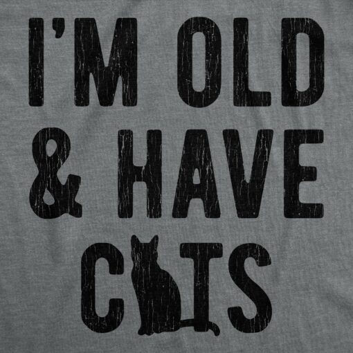 Mens I’m Old And I Have Cats Tshirt Funny Crazy Cat Dad Kitty Lover Graphic Tee