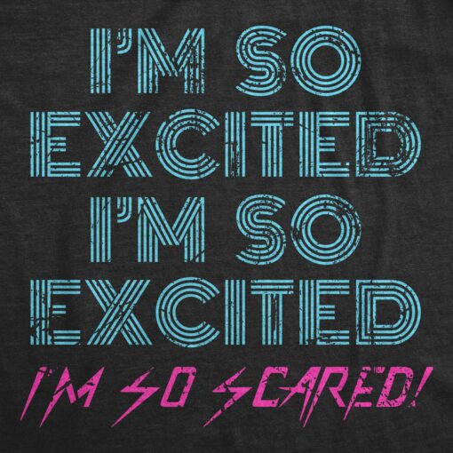 Mens I’m So Excited I’m So Scared Tshirt Funny Sarcastic Thrilled Panicking Graphic Novelty Tee For Guys