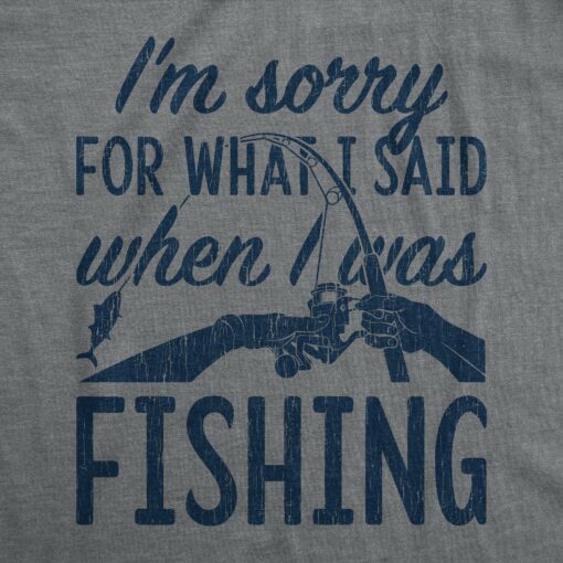 Mens I’m Sorry For What I Said When I Was Fishing T shirt Funny Angler Fisherman
