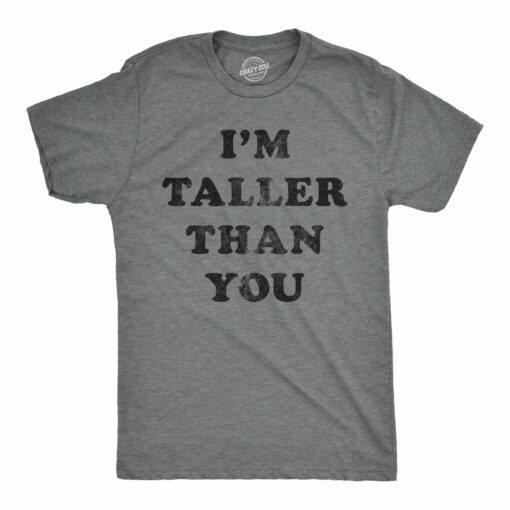 Mens I’m Taller Than You Tshirt Funny Height Graphic Novelty Tee