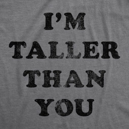 Mens I’m Taller Than You Tshirt Funny Height Graphic Novelty Tee