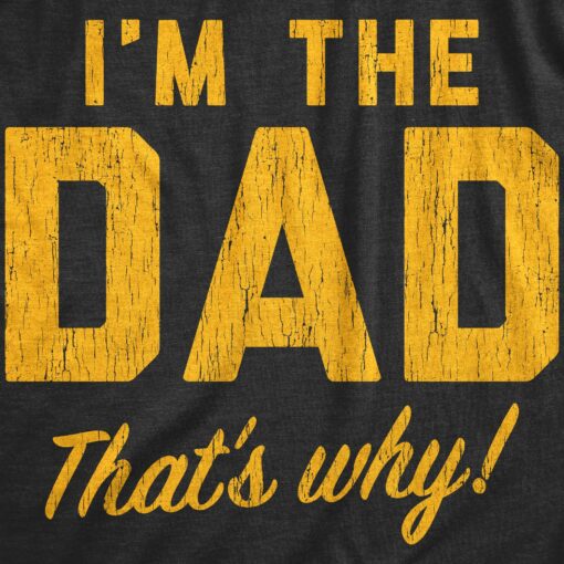 Mens Im The Dad Thats Why T Shirt Funny Fathers Day Gift Joke Tee For Guys