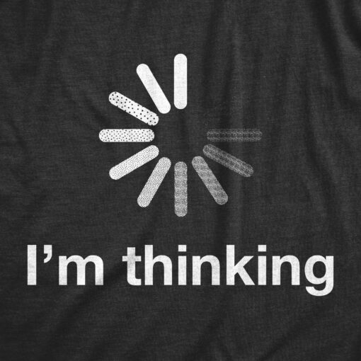 Mens I’m Thinking Tshirt Funny Loading Screen Internet Computer Sarcastic Tee