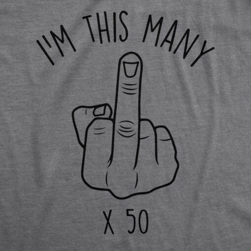Mens I’m This Many 50 Fifty Middle Finger Tshirt Funny Sarcastic Over The Hill Birthday Tee