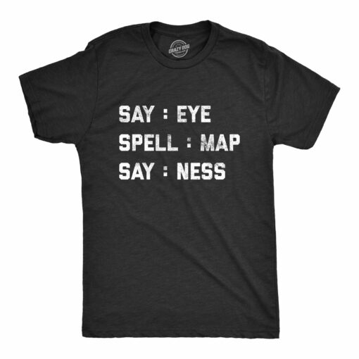Mens Intelligence Test Say Eye Spell Map Say Ness Tshirt Funny Hidden Message Hilarious Graphic Tee