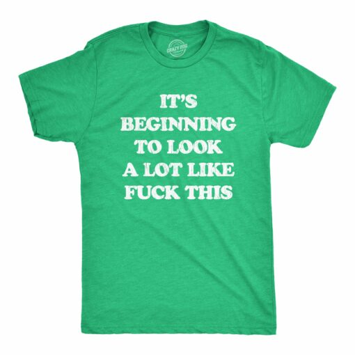 Mens It’s Beginning To Look A Lot Like Fuck This Tshirt Funny Christmas Holiday Tee