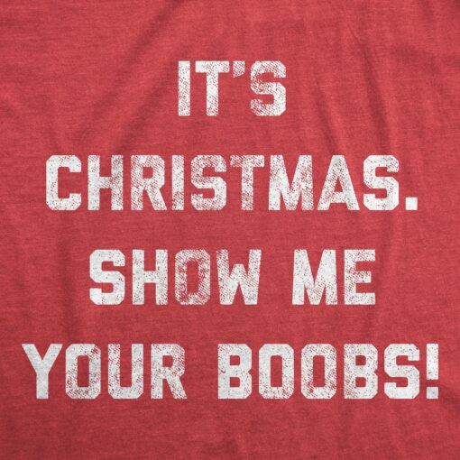 Mens It’s Christmas Show Me Your Boobs Tshirt Funny Xmas Holiday Tits Graphic Tee