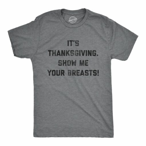 Mens It’s Thanksgiving Show Me Your Breasts Tshirt Funny Turkey Day Graphic Tee