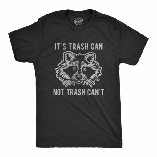 Mens It’s Trash Can Not Trash Can’t Tshirt Funny Sarcastic Racoon Garbage Bin Graphic Novelty Tee For Guys