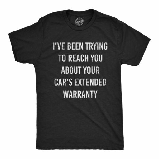 Mens I’ve Been Trying to Reach You About Your Car’s Extended Warranty Tshirt